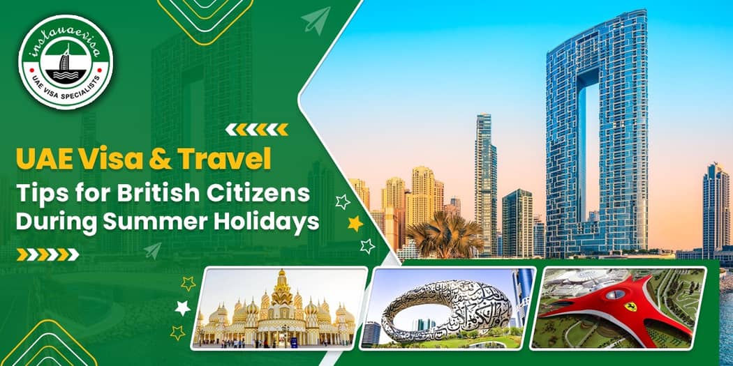 UAE Visa &amp; Travel Tips for British Citizens During Summer Holidays